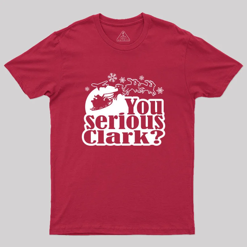 Funny You Serious Clark Geek T-Shirt (Copy)