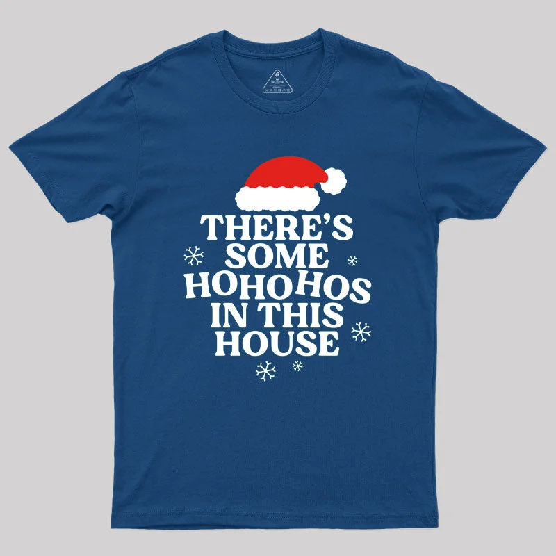 Theres Some Ho Ho Hos in This House Geek T-Shirt